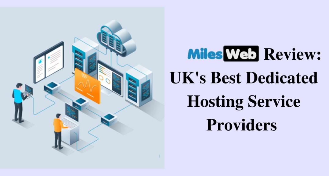 MilesWeb Review: UK's Best Dedicated Hosting Service Providers