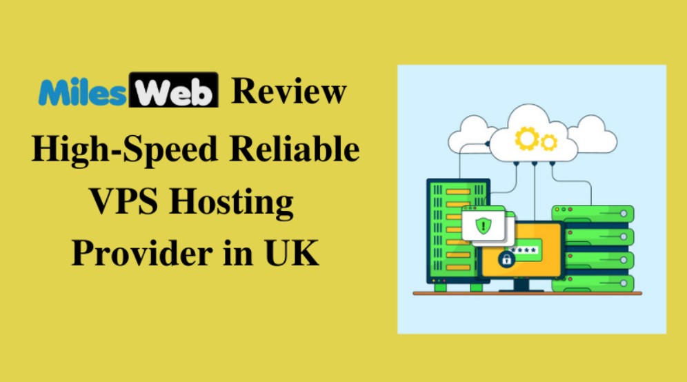 MilesWeb Review:  High-Speed & Reliable VPS Hosting Provider in the UK