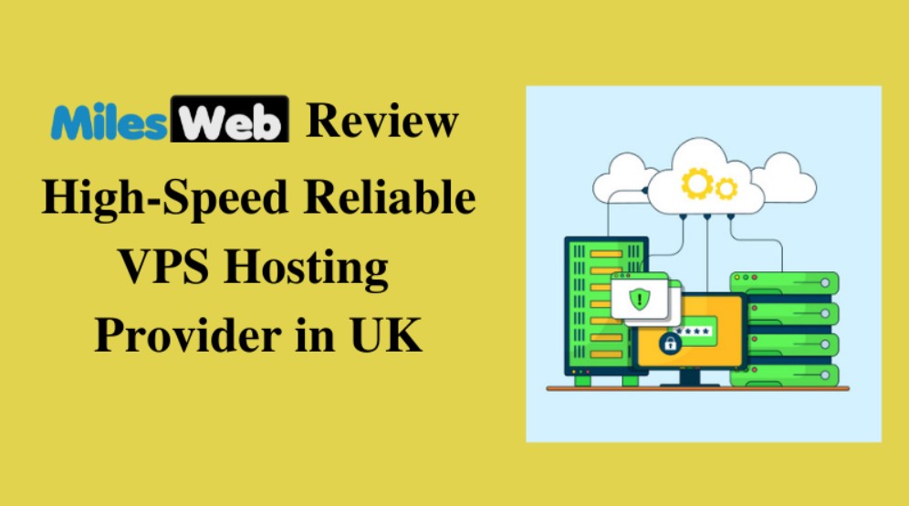 MilesWeb Review: High-Speed & Reliable VPS Hosting Provider in the UK